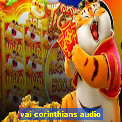 vai corinthians audio